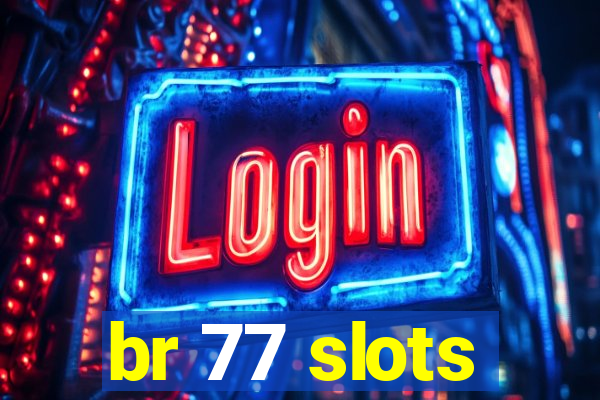 br 77 slots